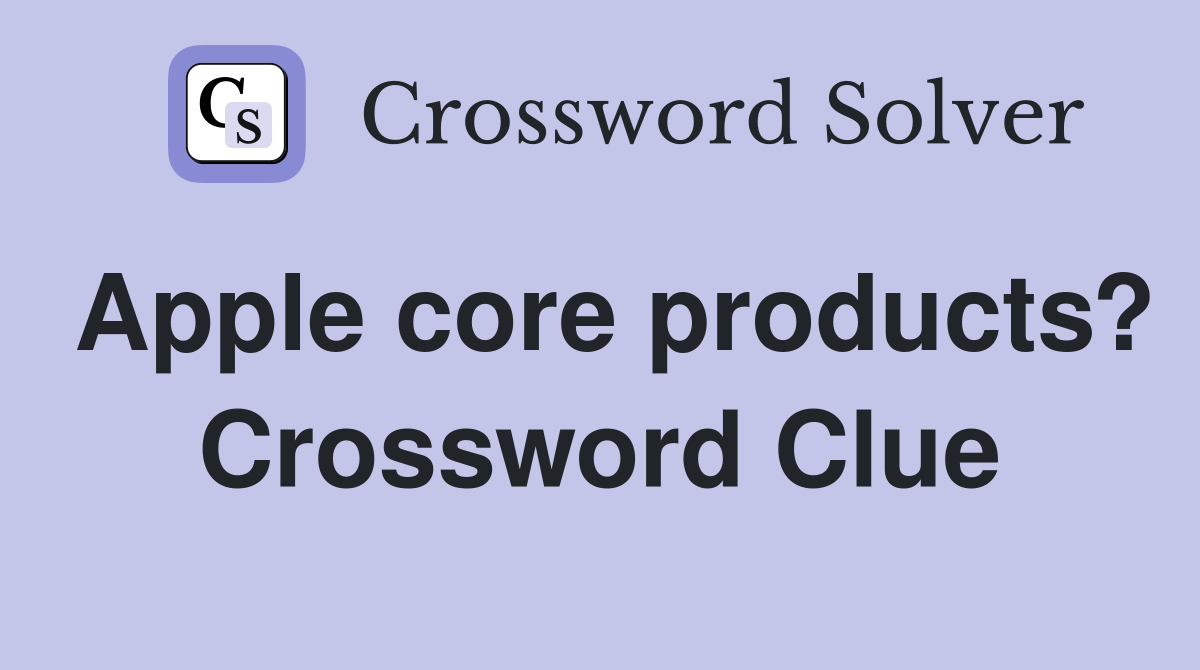 Apple core products? Crossword Clue