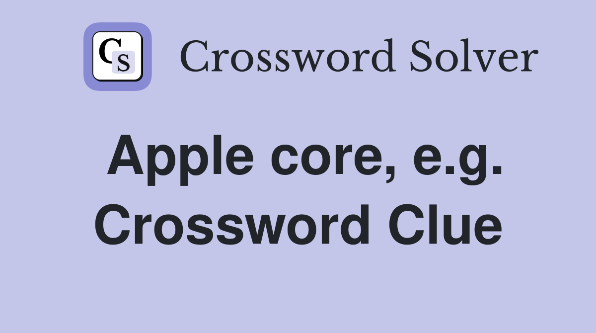 Apple core, e.g. Crossword Clue