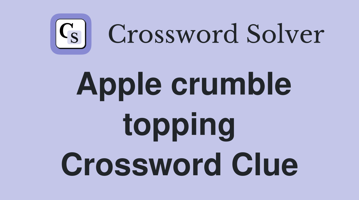 Apple crumble topping Crossword Clue