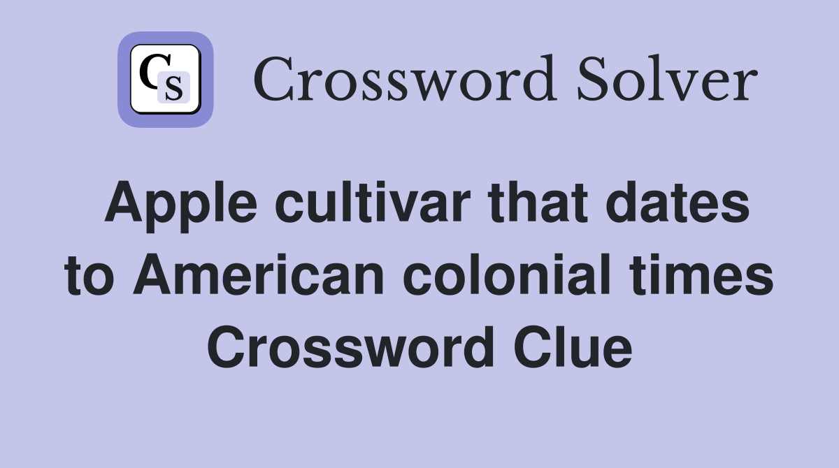Apple cultivar that dates to American colonial times Crossword Clue