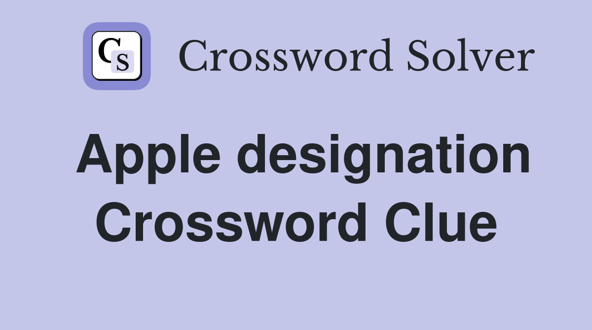 Apple designation Crossword Clue