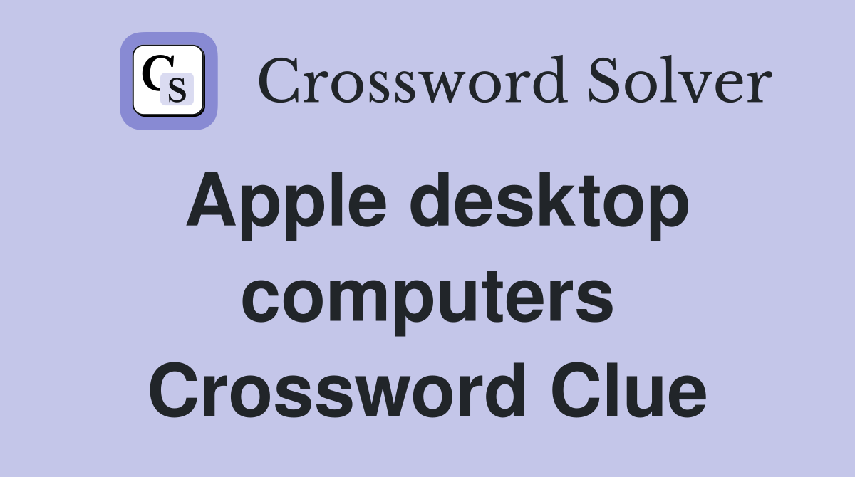 Apple desktop computers Crossword Clue