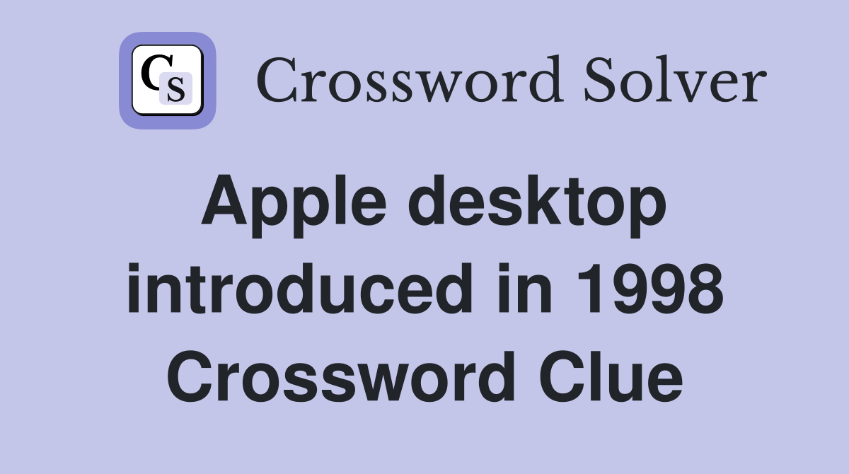 Apple desktop introduced in 1998 Crossword Clue