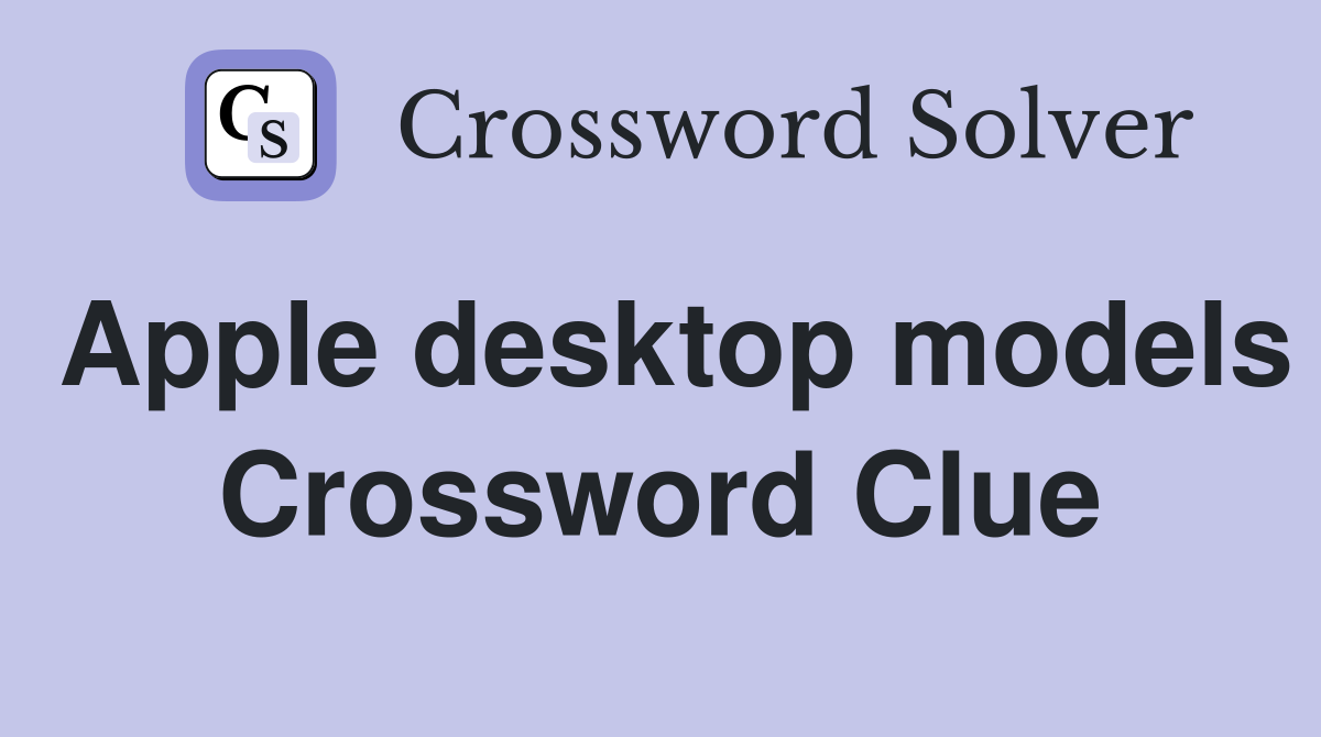 Apple desktop models Crossword Clue