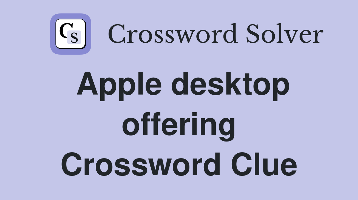 Apple desktop offering Crossword Clue