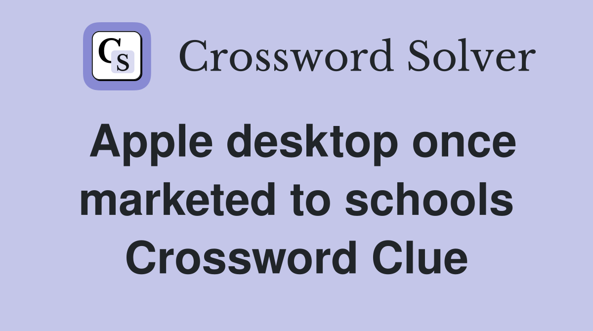 Apple desktop once marketed to schools Crossword Clue