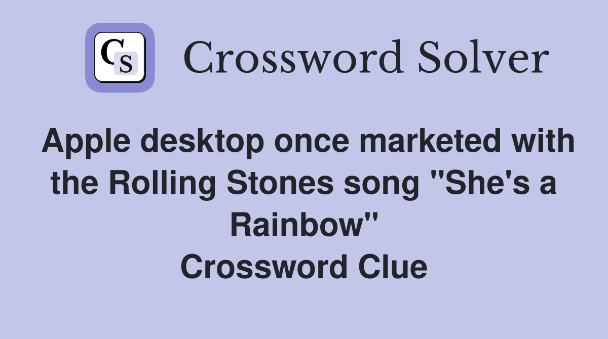 Apple desktop once marketed with the Rolling Stones song "She's a Rainbow" Crossword Clue