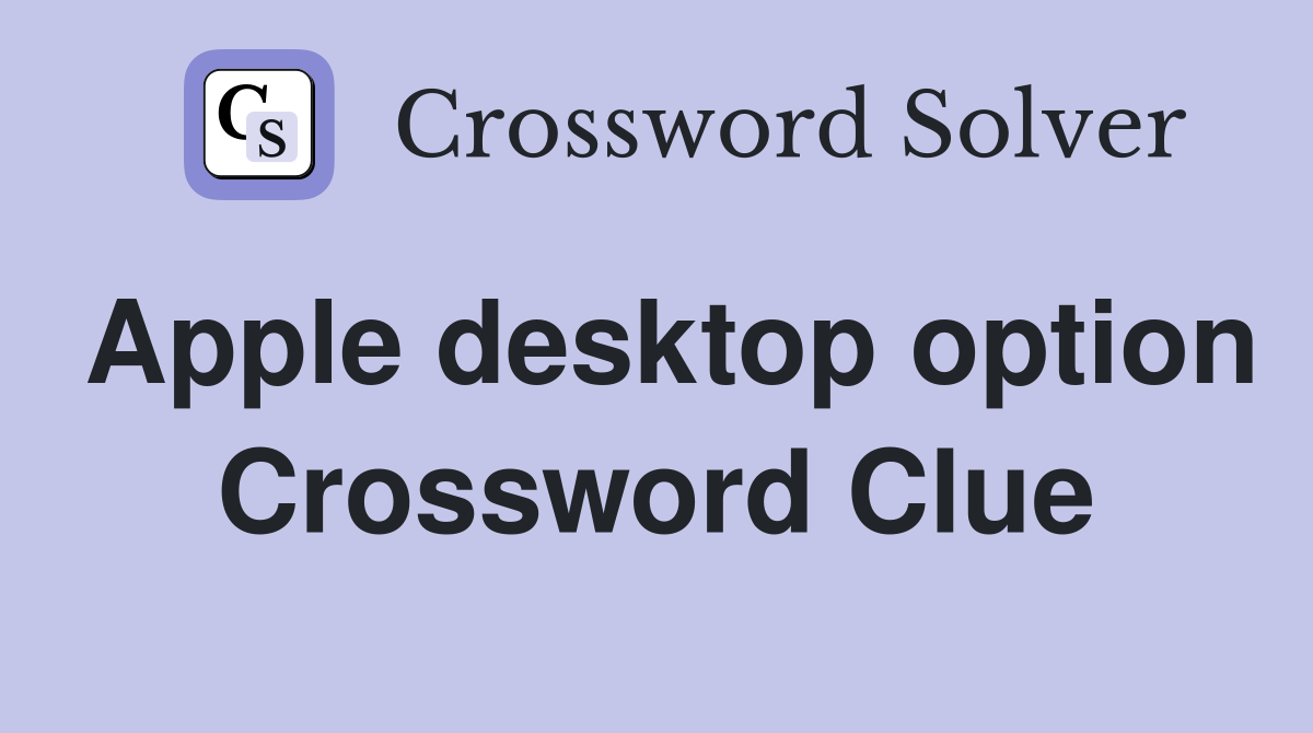 Apple desktop option Crossword Clue