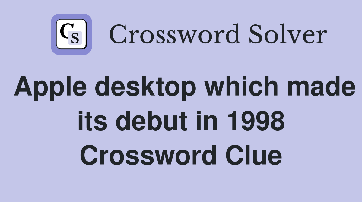 Apple desktop which made its debut in 1998 Crossword Clue