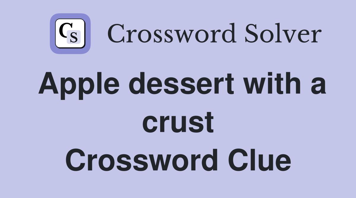 Apple dessert with a crust Crossword Clue