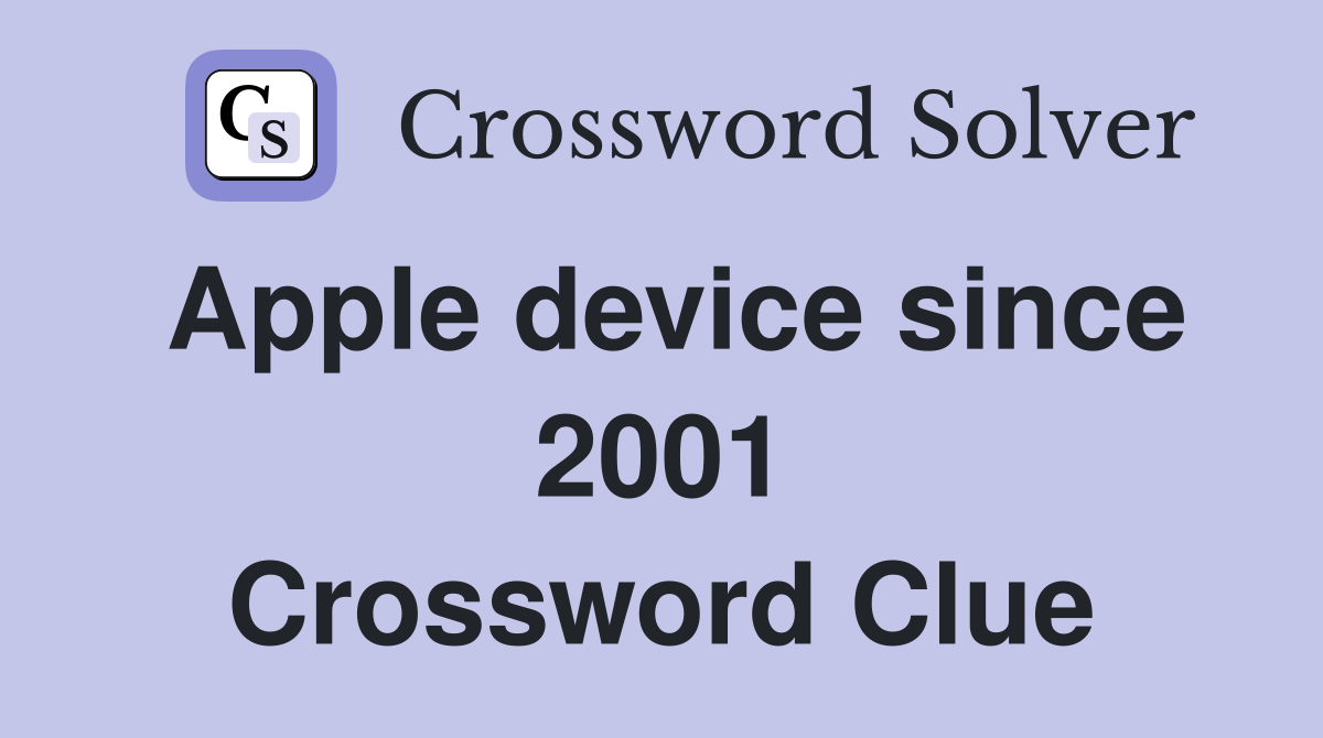Apple device since 2001 Crossword Clue