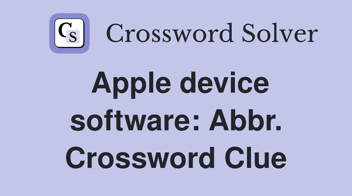 Apple device software: Abbr. Crossword Clue