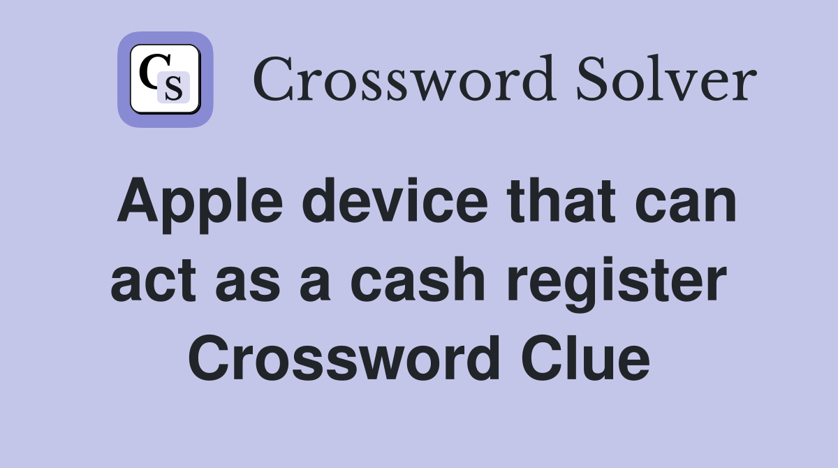 Apple device that can act as a cash register Crossword Clue