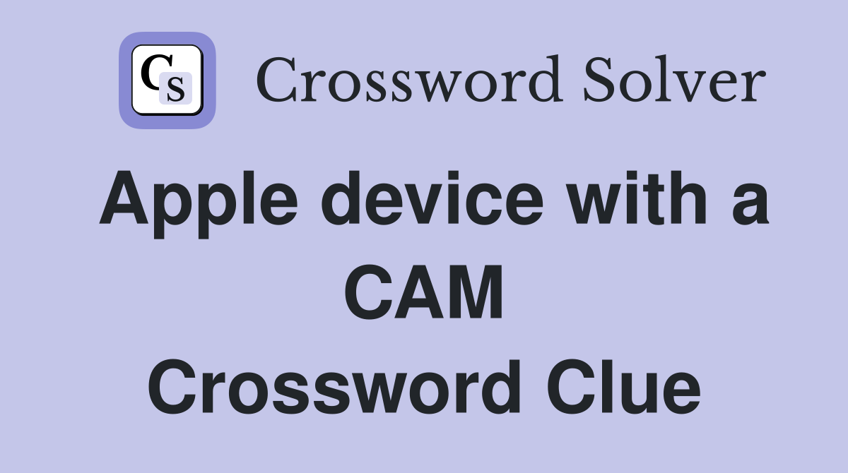 Apple device with a CAM Crossword Clue