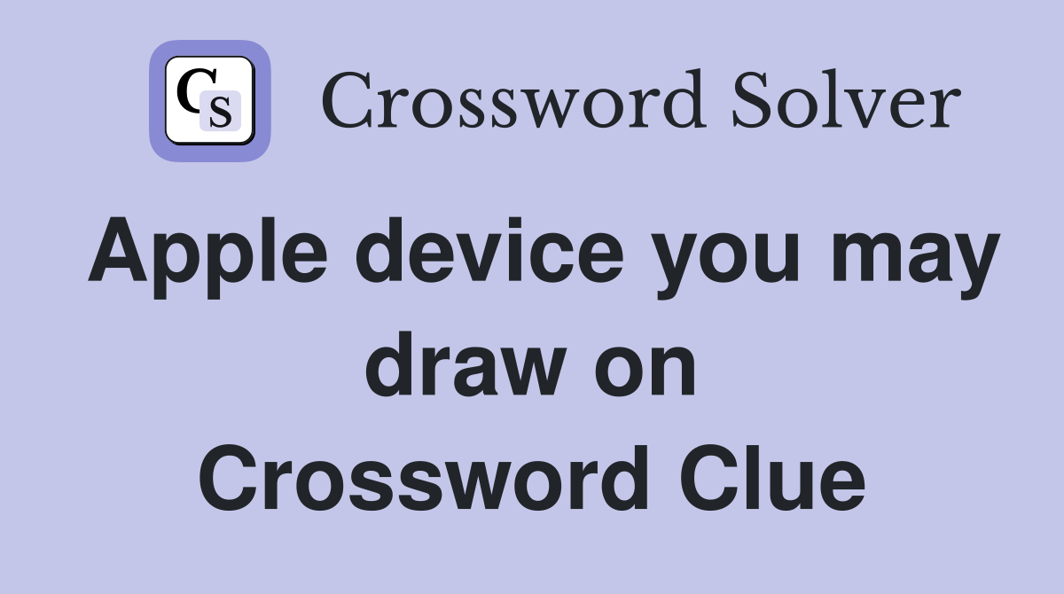 Apple device you may draw on Crossword Clue