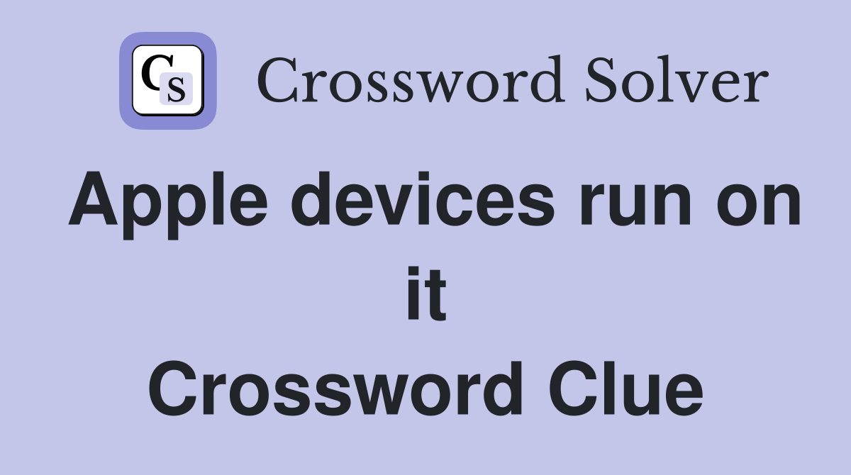 Apple devices run on it Crossword Clue
