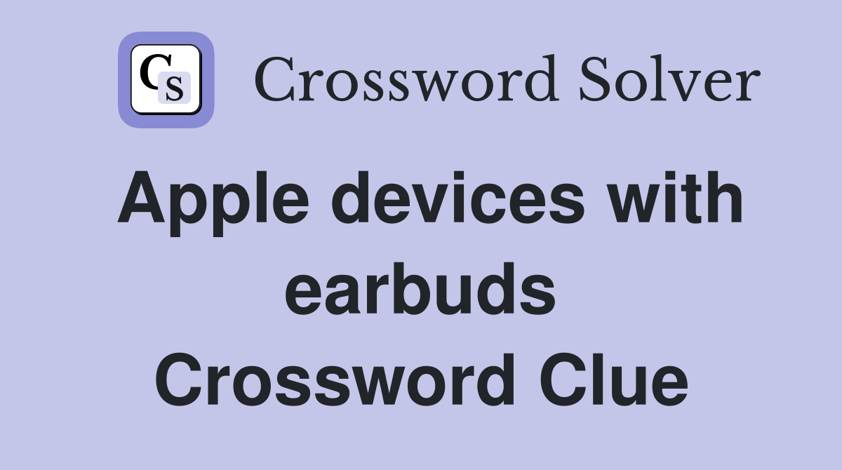 Apple devices with earbuds Crossword Clue