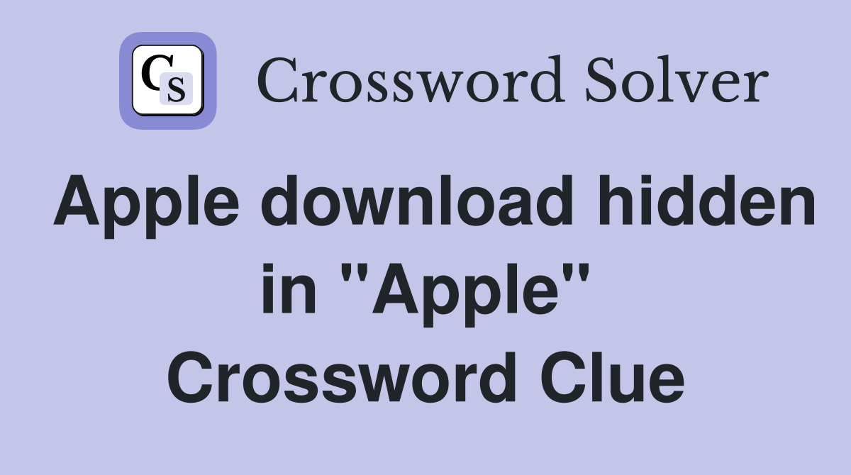 Apple download hidden in "Apple" Crossword Clue