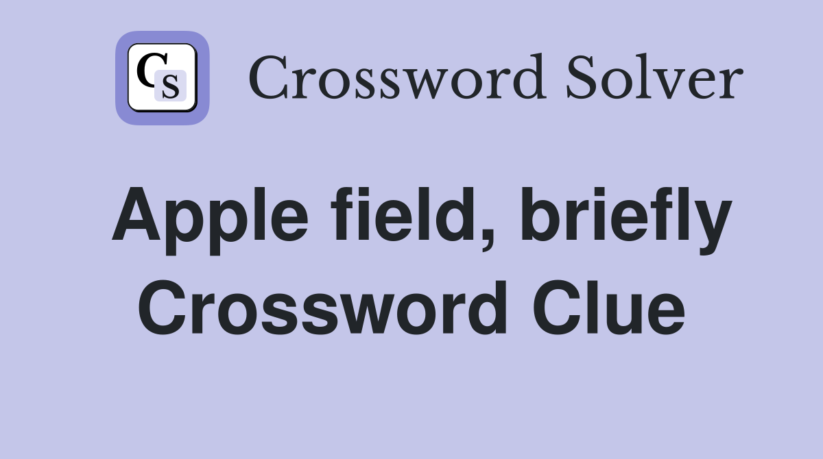 Apple field, briefly Crossword Clue