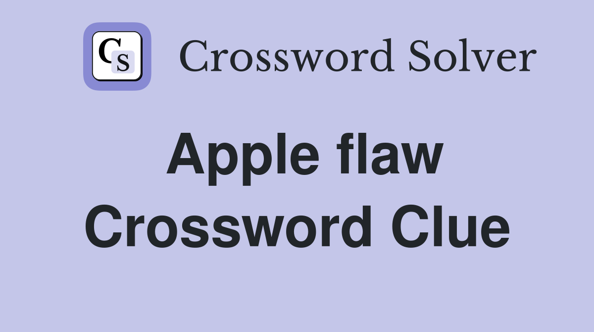 Apple flaw Crossword Clue