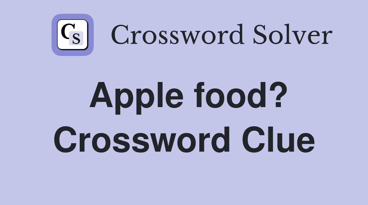 Apple food? Crossword Clue