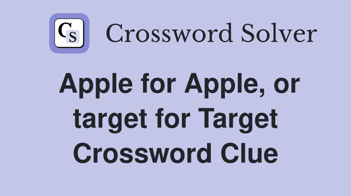 Apple for Apple, or target for Target Crossword Clue