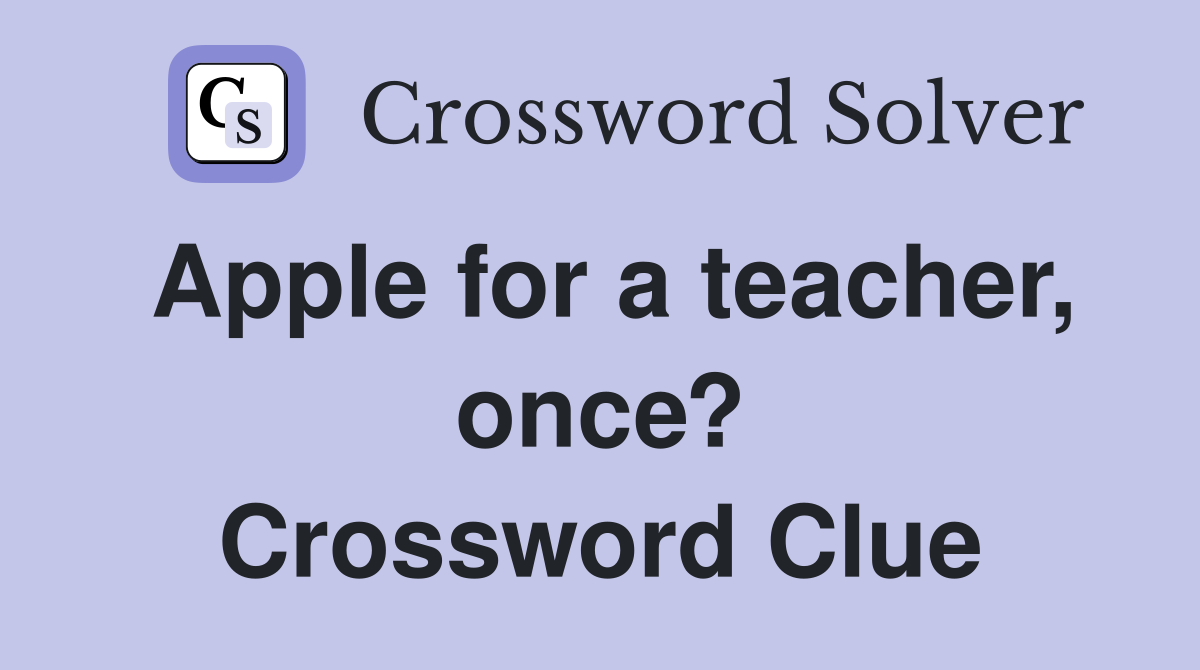 Apple for a teacher, once? Crossword Clue