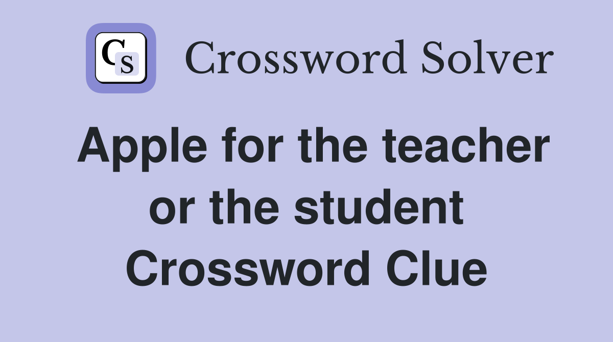 Apple for the teacher or the student Crossword Clue