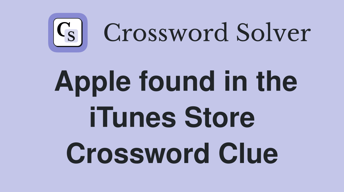 Apple found in the iTunes Store Crossword Clue