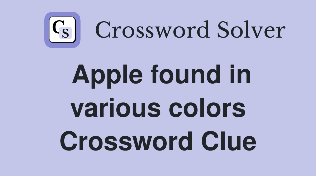 Apple found in various colors Crossword Clue