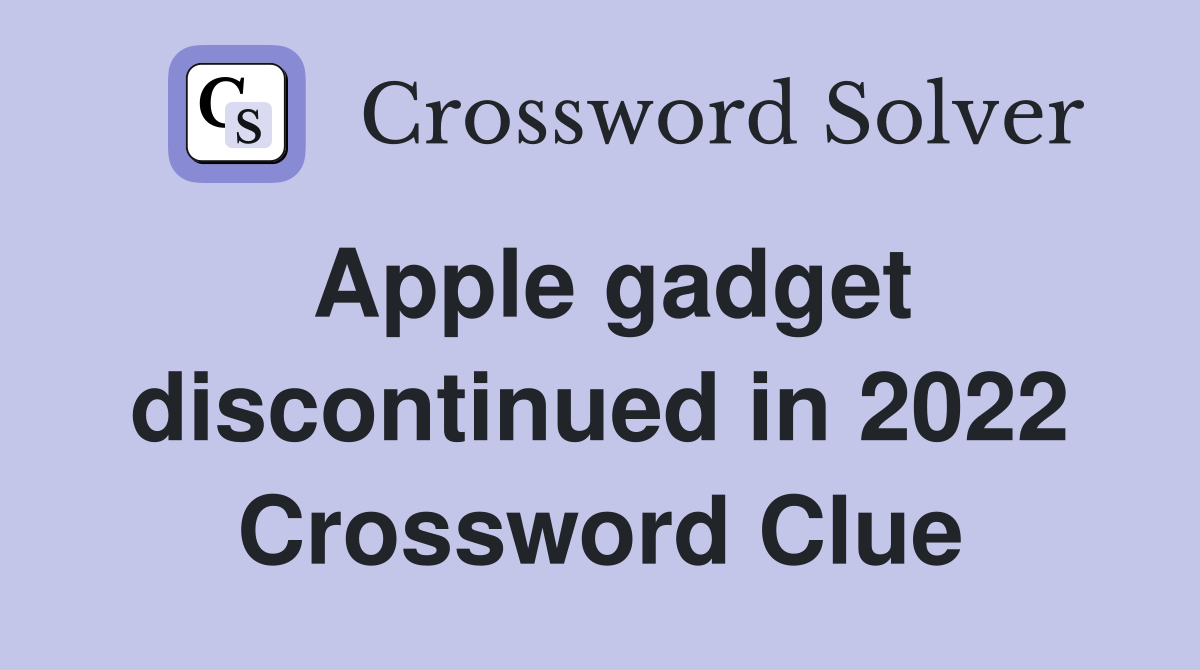 Apple gadget discontinued in 2022 Crossword Clue