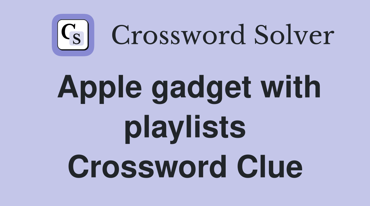 Apple gadget with playlists Crossword Clue