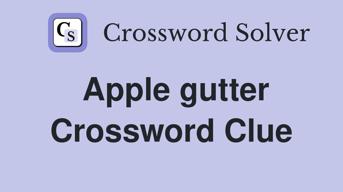 Apple gutter Crossword Clue