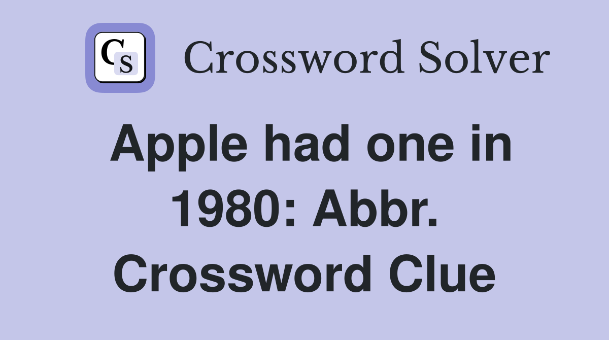 Apple had one in 1980: Abbr. Crossword Clue