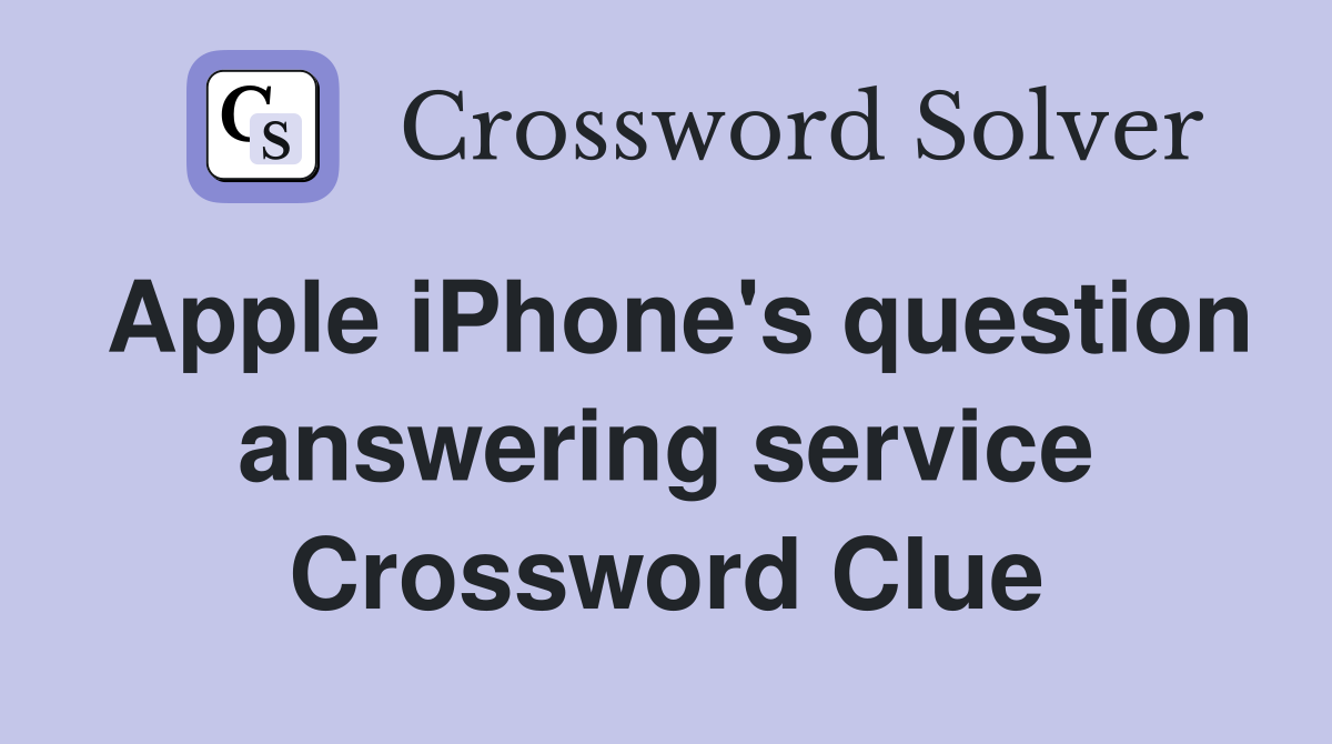 Apple iPhone's question answering service Crossword Clue