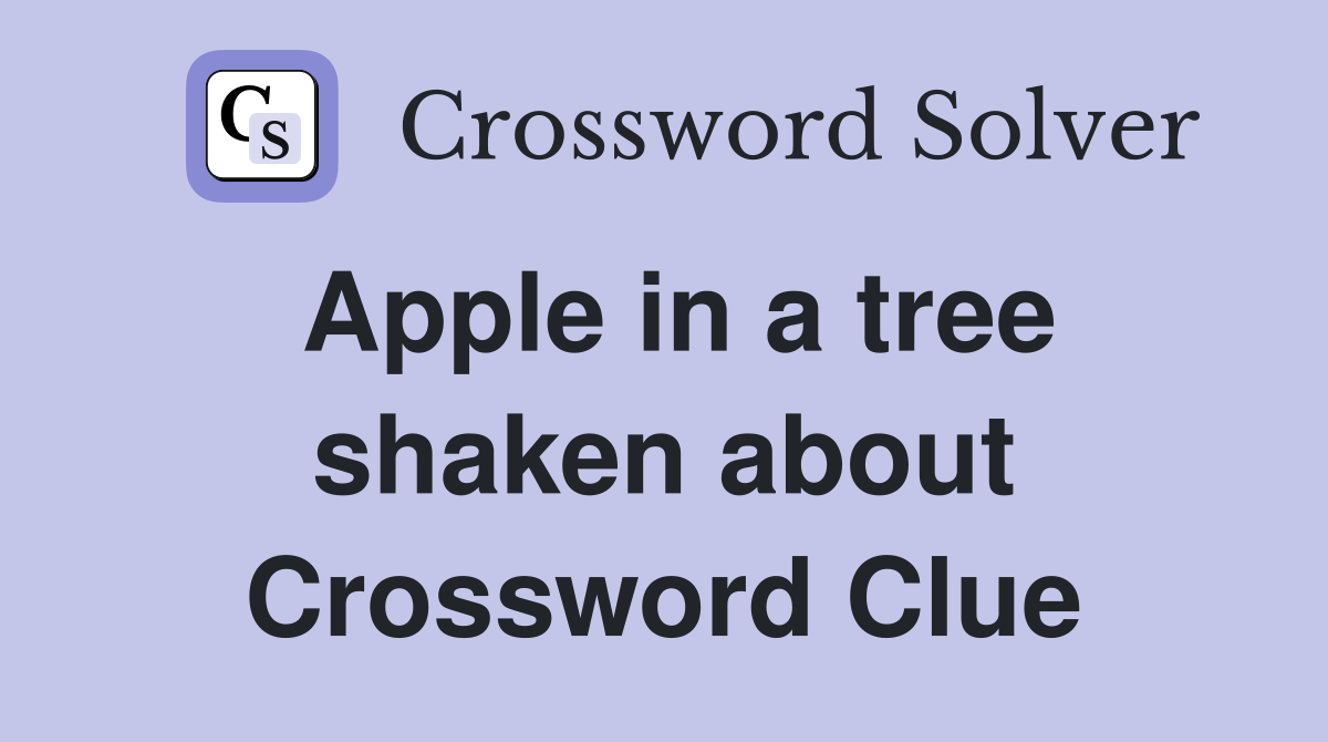 Apple in a tree shaken about Crossword Clue