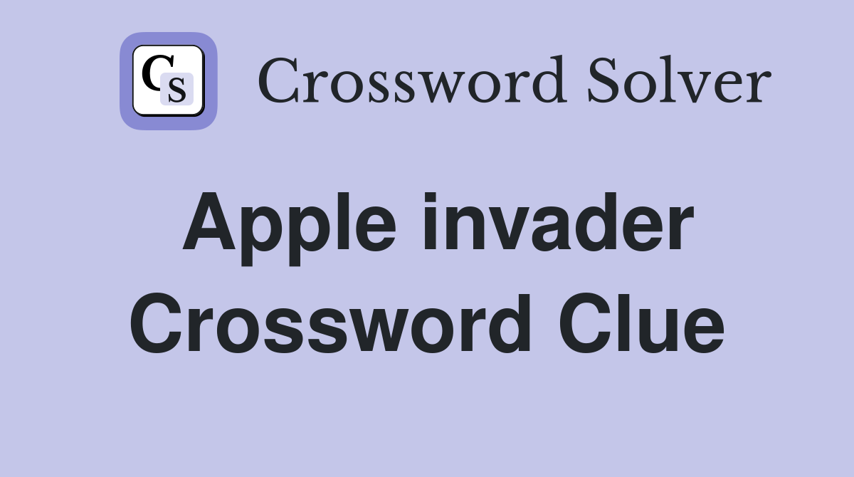 Apple invader Crossword Clue