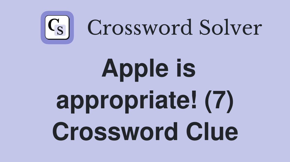 Apple is appropriate! (7) Crossword Clue