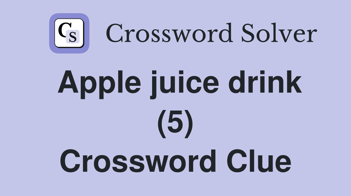 Apple juice drink (5) Crossword Clue