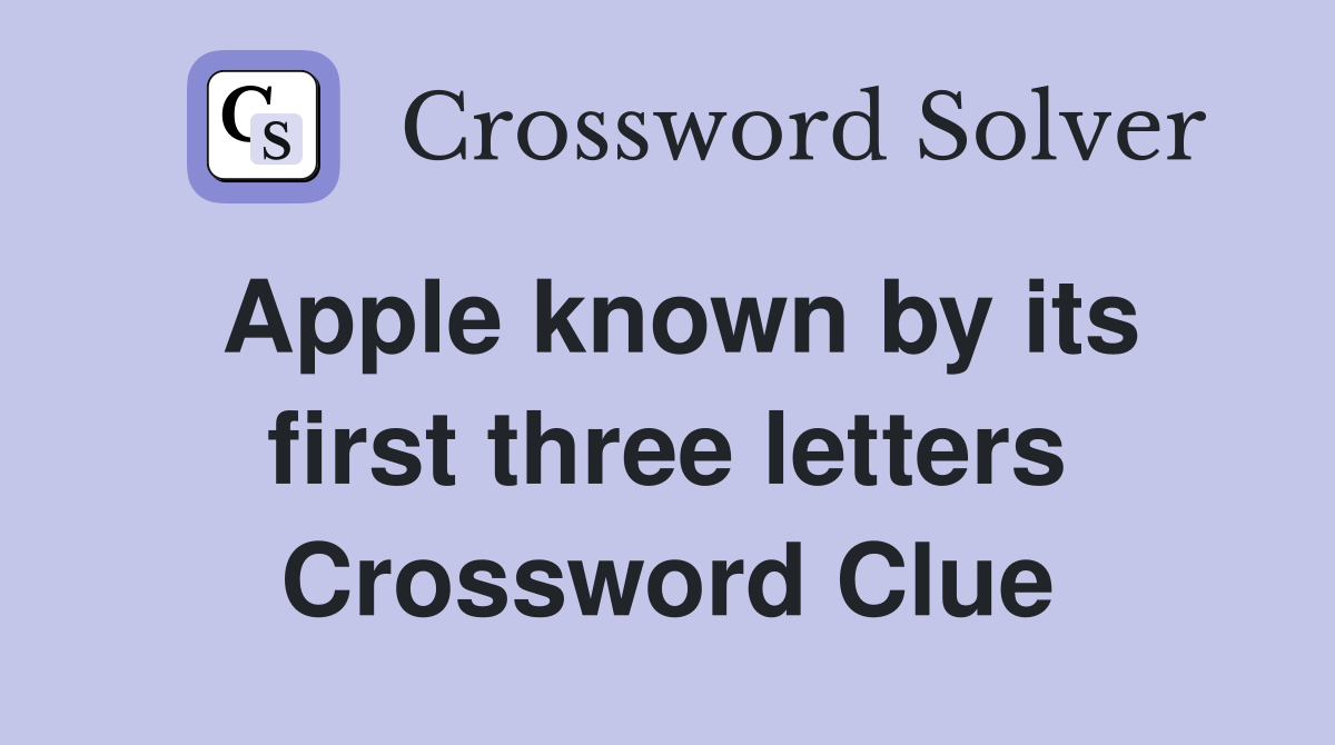 Apple known by its first three letters Crossword Clue