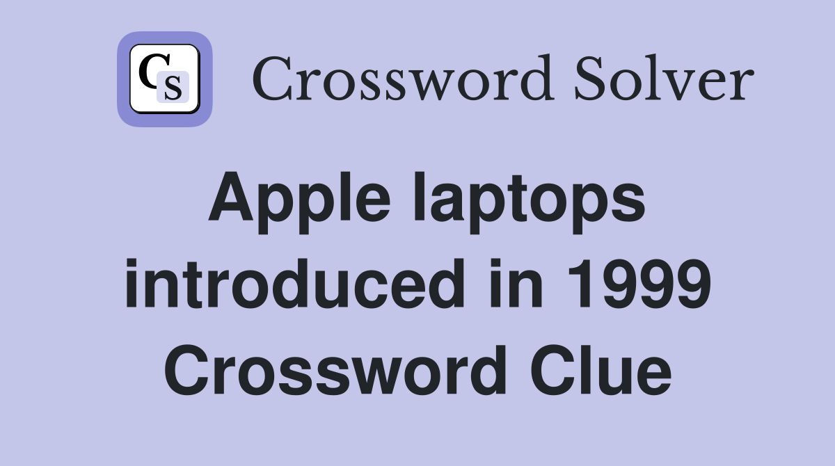Apple laptops introduced in 1999 Crossword Clue
