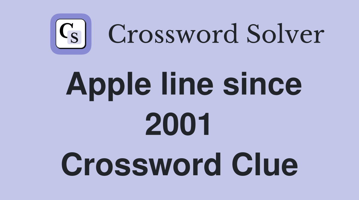 Apple line since 2001 Crossword Clue