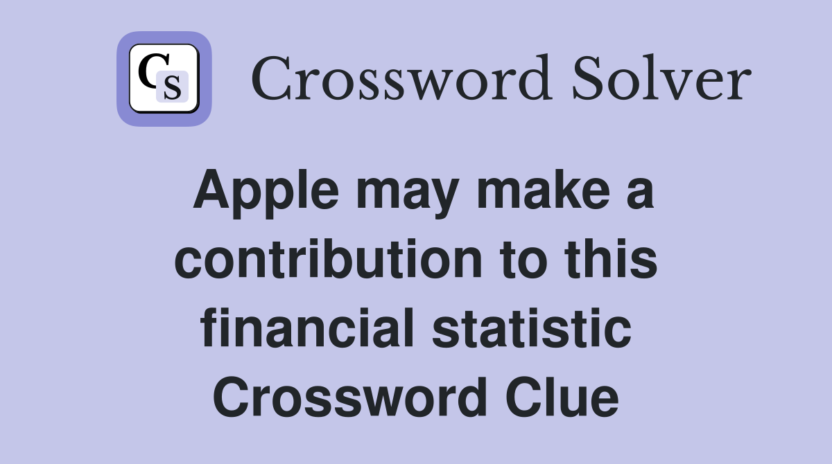 Apple may make a contribution to this financial statistic Crossword Clue