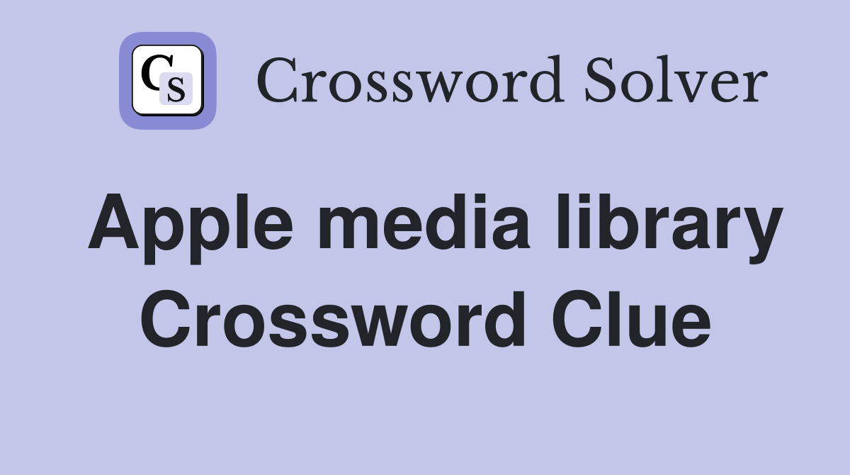 Apple media library Crossword Clue