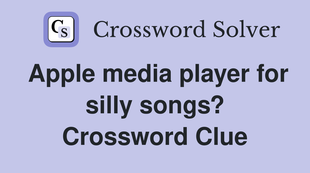 Apple media player for silly songs? Crossword Clue