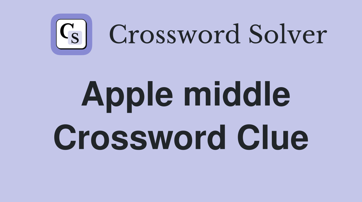 Apple middle Crossword Clue