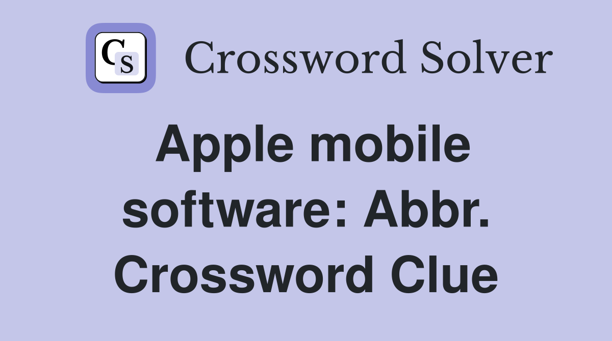 Apple mobile software: Abbr. Crossword Clue