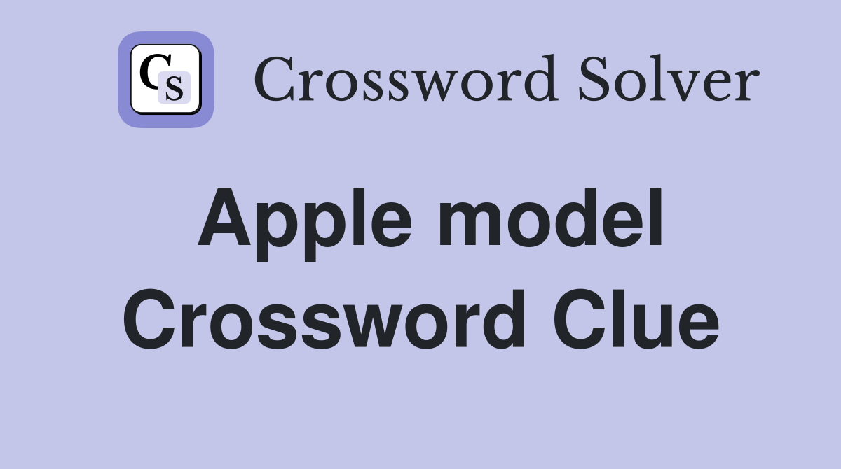 Apple model Crossword Clue