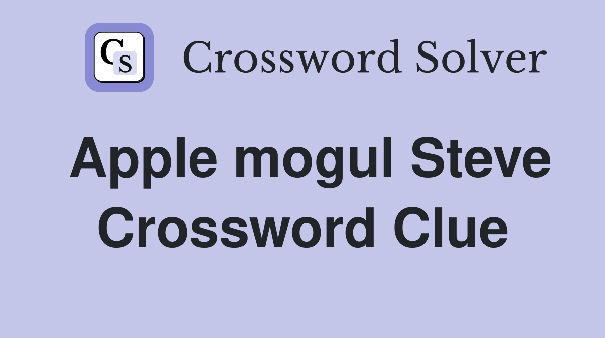 Apple mogul Steve Crossword Clue