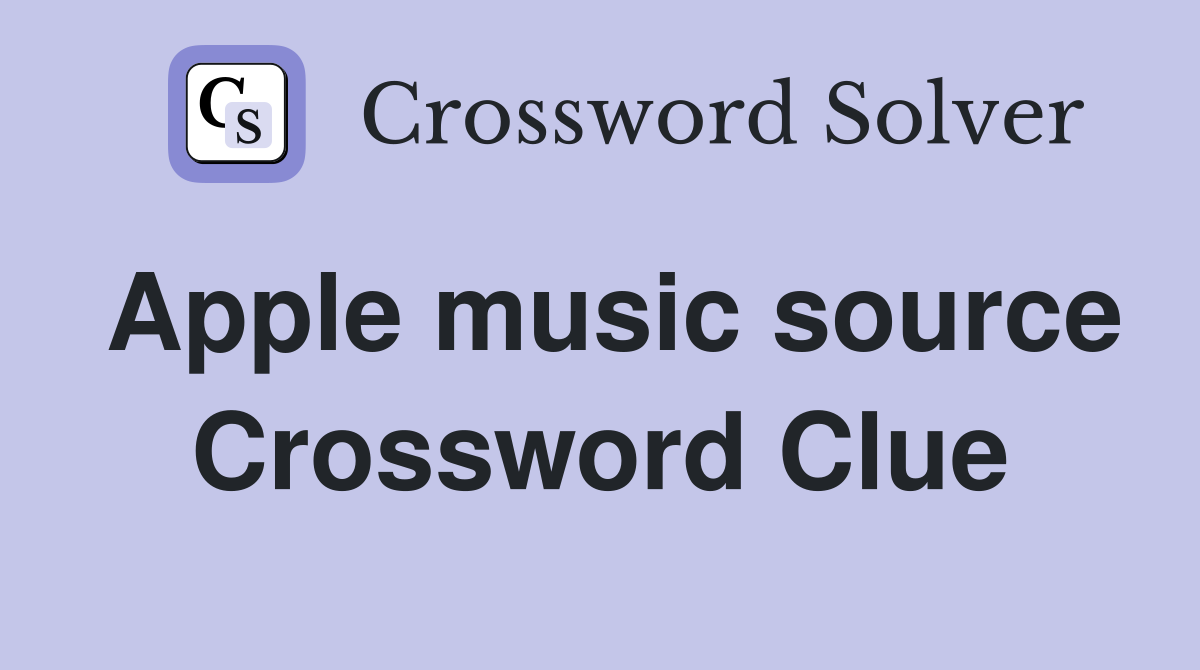 Apple music source Crossword Clue